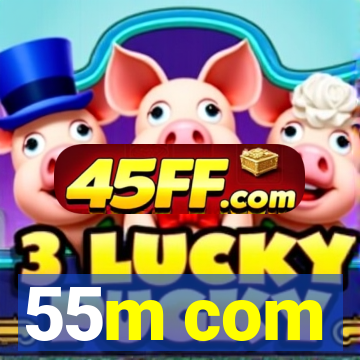 55m com